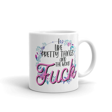 I like pretty things and the word Fuck boho Coffee Mug.